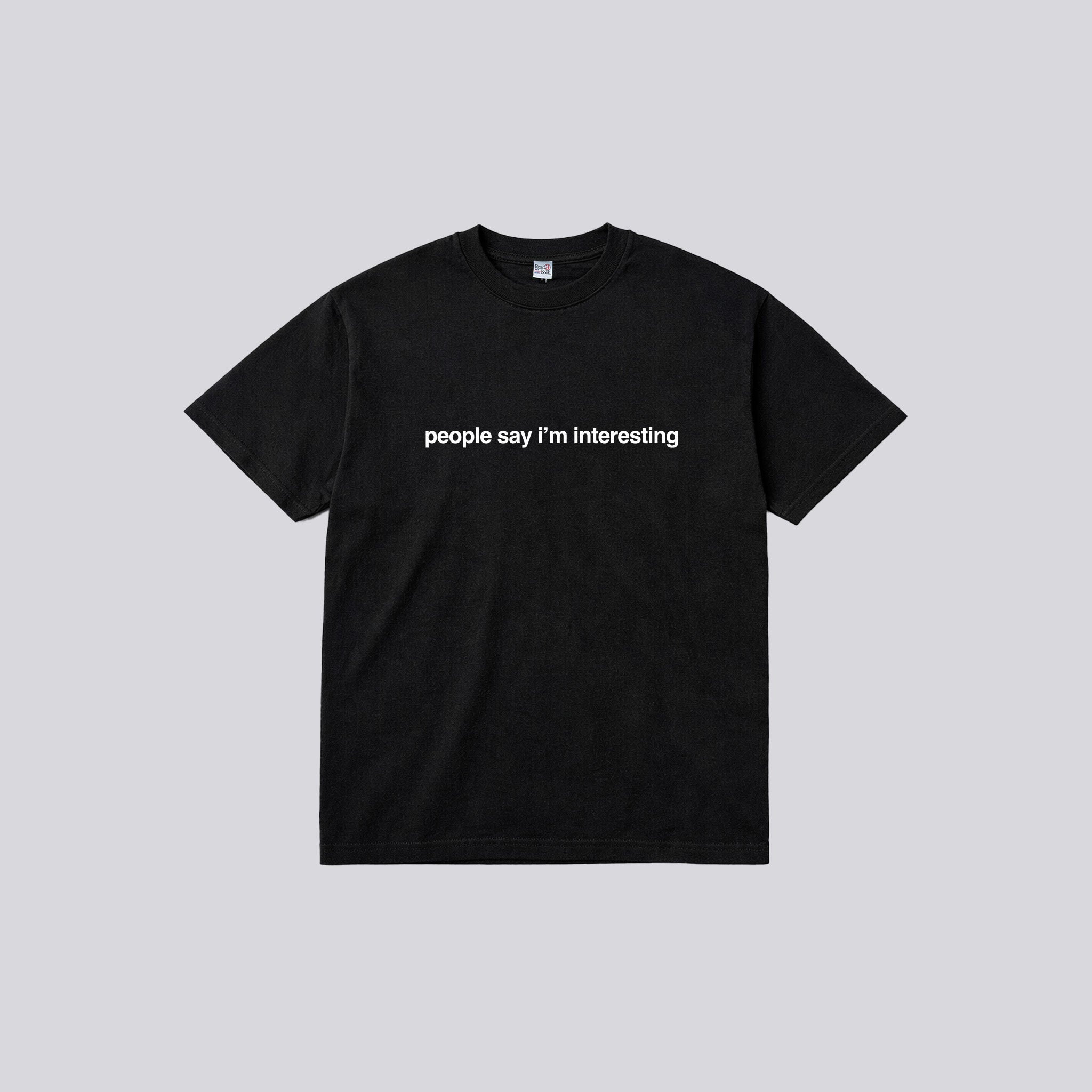 People Say I'm Interesting Tee
